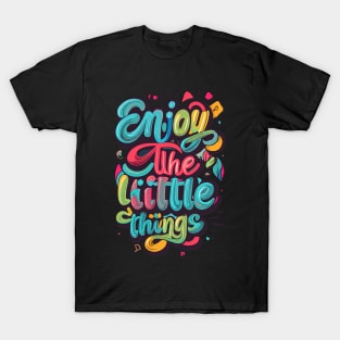 Enjoy The Little Things T-Shirt